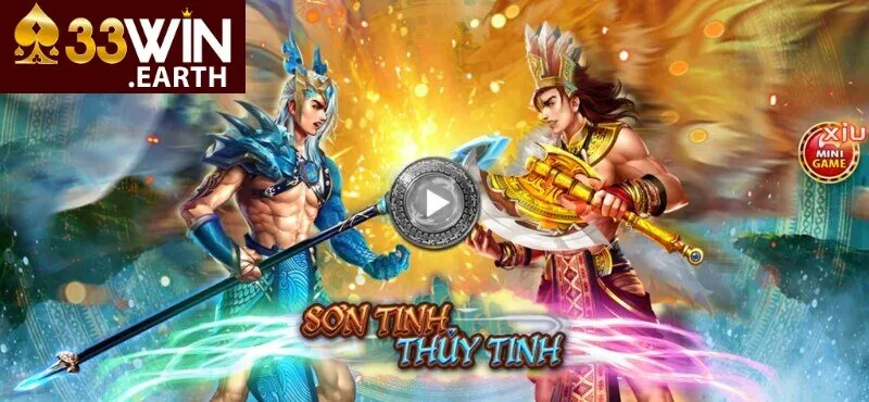 Sơn Tinh Thủy Tinh là một trong những trò chơi nổi bật tại 33win