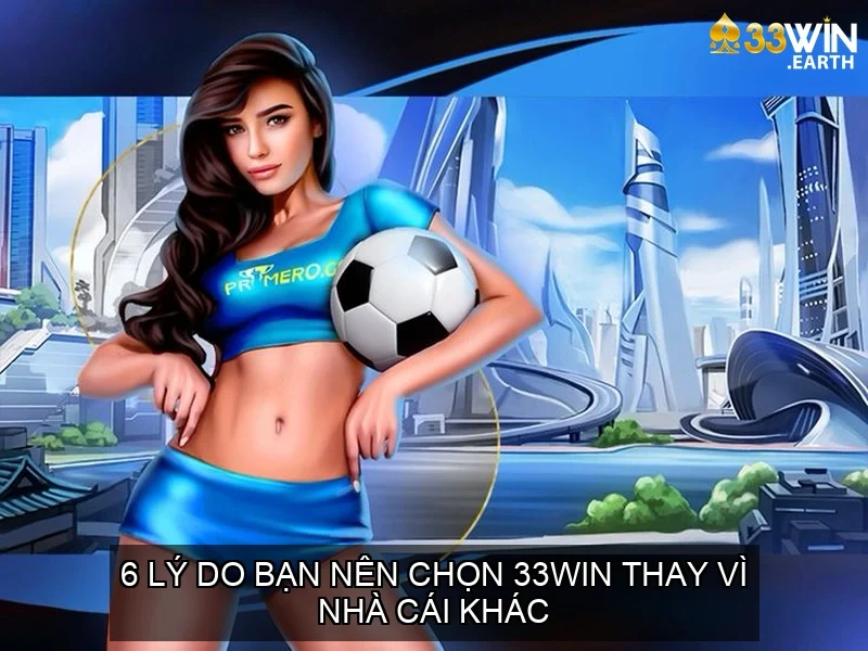 Trang chủ 30 6 lý do bạn nên chọn 33WIN thay vì nhà cái khác